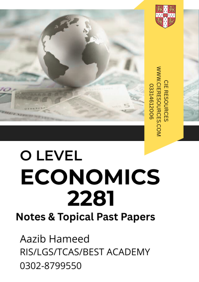 Economics 2281 O LEVEL NOTES & TOPICAL PAST PAPERS (by Aazib Hameed)